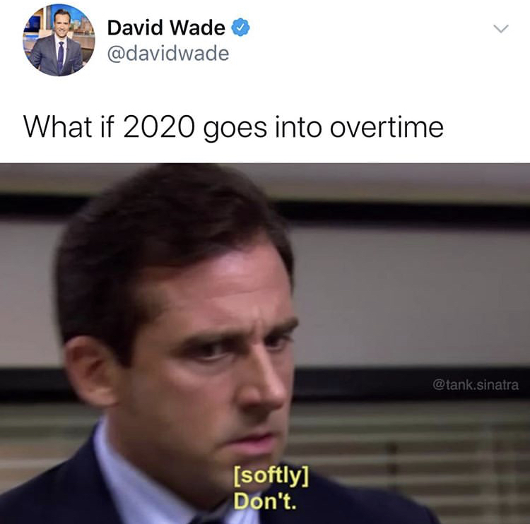 they unleashed the sun meme - David Wade What if 2020 goes into overtime .sinatra softly Don't.