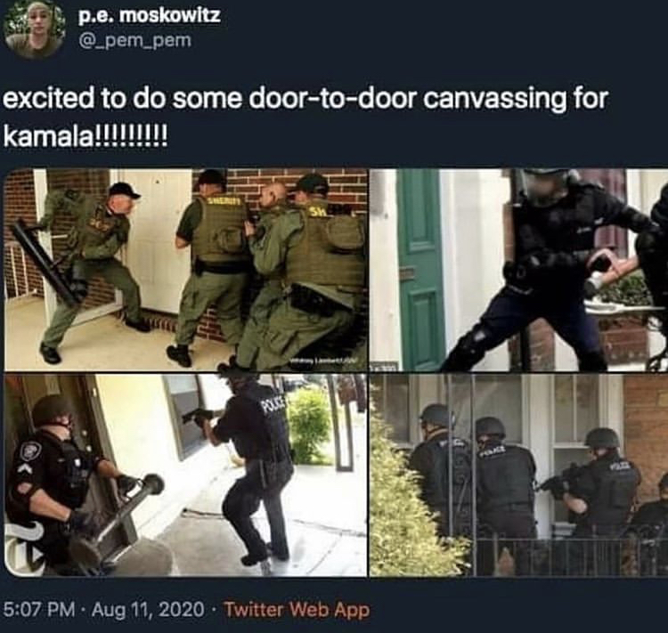 police breaking down door - p.e. moskowitz excited to do some doortodoor canvassing for kamala!!!!!!!!! Sh Pole Twitter Web App