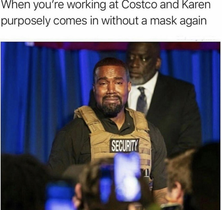 kanye west rally - When you're working at Costco and Karen purposely comes in without a mask again Security