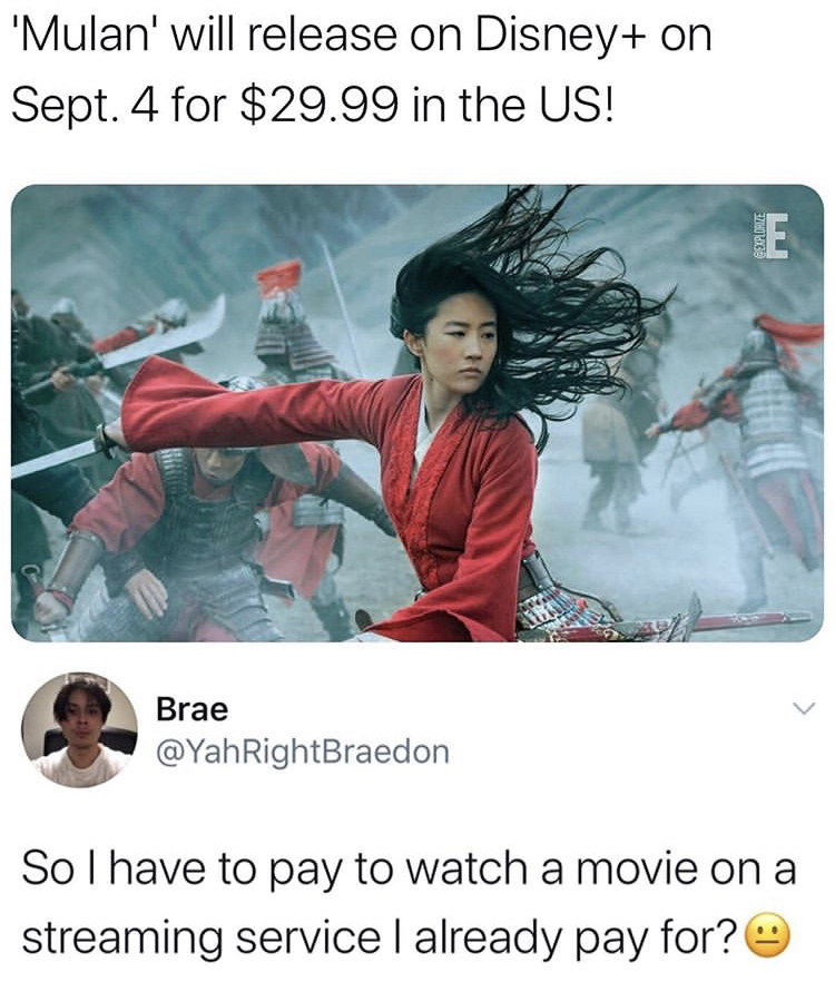 Fa Mulan - 'Mulan' will release on Disney on Sept. 4 for $29.99 in the Us! E Re Brae RightBraedon So I have to pay to watch a movie on a streaming service I already pay for?