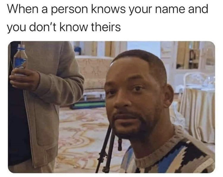 wrong bitch meme - When a person knows your name and you don't know theirs