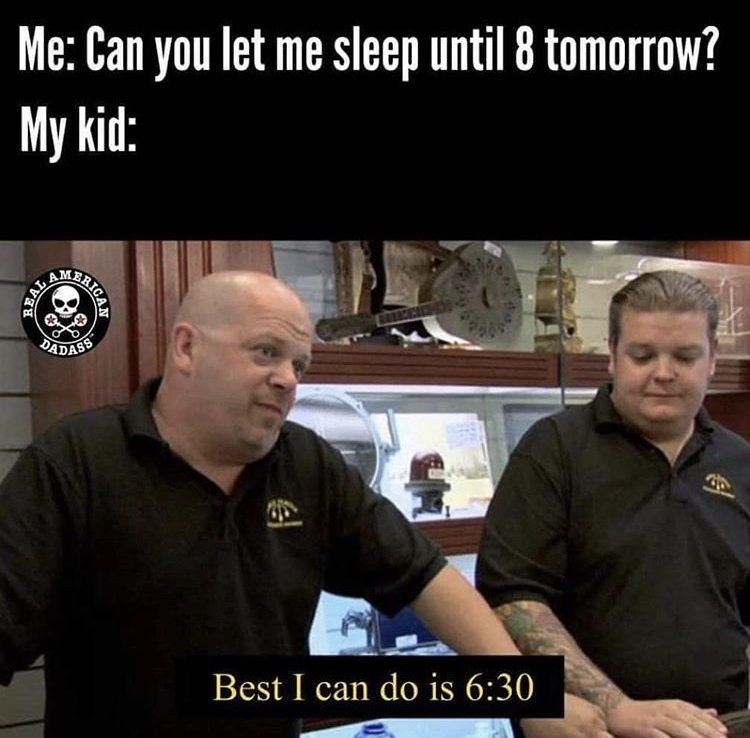 rick harrison best i can do template - Me Can you let me sleep until 8 tomorrow? My kid Dadass Best I can do is