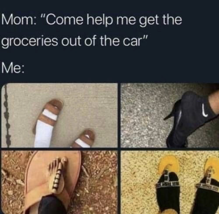 relatable memes humor funny memes - Mom "Come help me get the groceries out of the car" Me