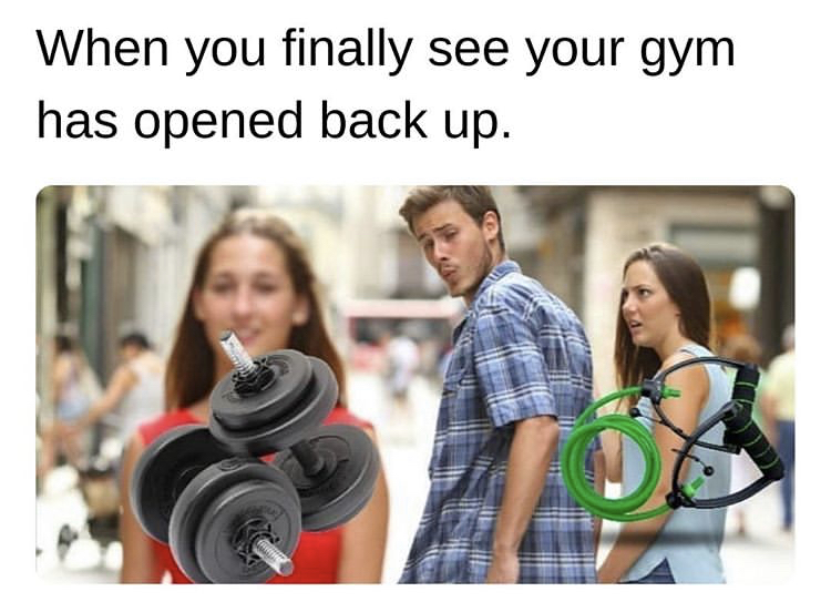 coronavirus memes reddit - When you finally see your gym has opened back up. The