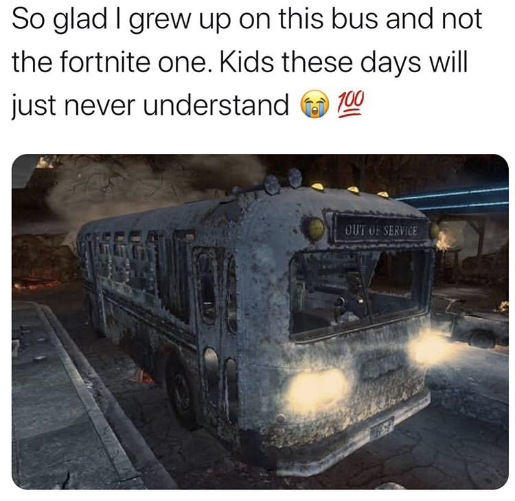 vehicle - So glad I grew up on this bus and not the fortnite one. Kids these days will just never understand 700 Out Of Service