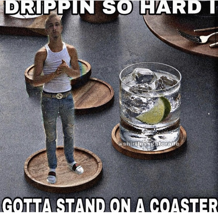 Drippin So Hardt Washires gatorade Gotta Stand On A Coaster