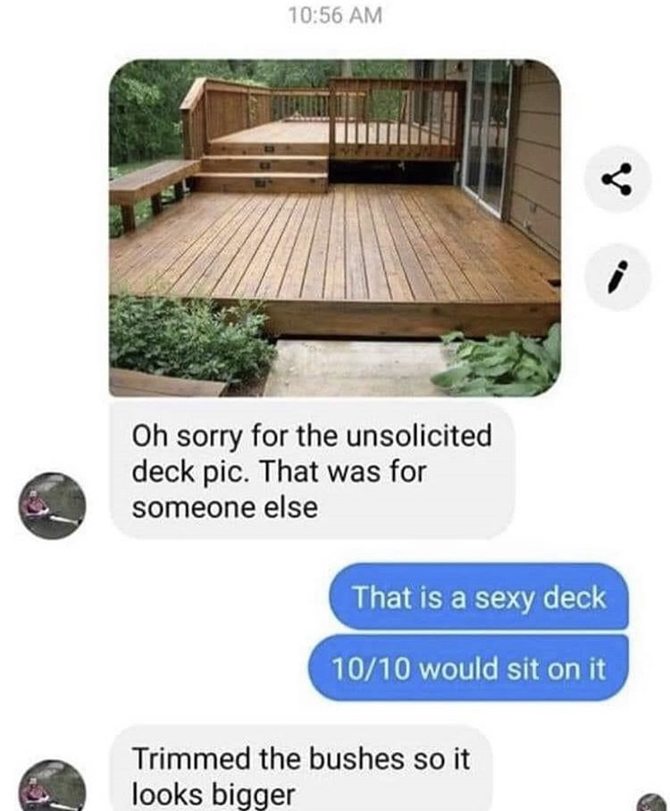 Deck - i Oh sorry for the unsolicited deck pic. That was for someone else That is a sexy deck 1010 would sit on it Trimmed the bushes so it looks bigger