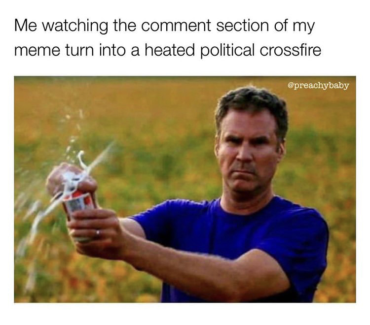 will ferrell memes - Me watching the comment section of my meme turn into a heated political crossfire