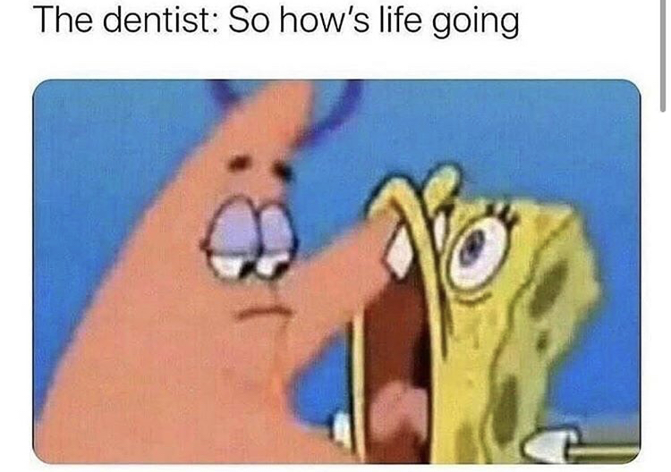 nobody the dentist so how's life going - The dentist So how's life going