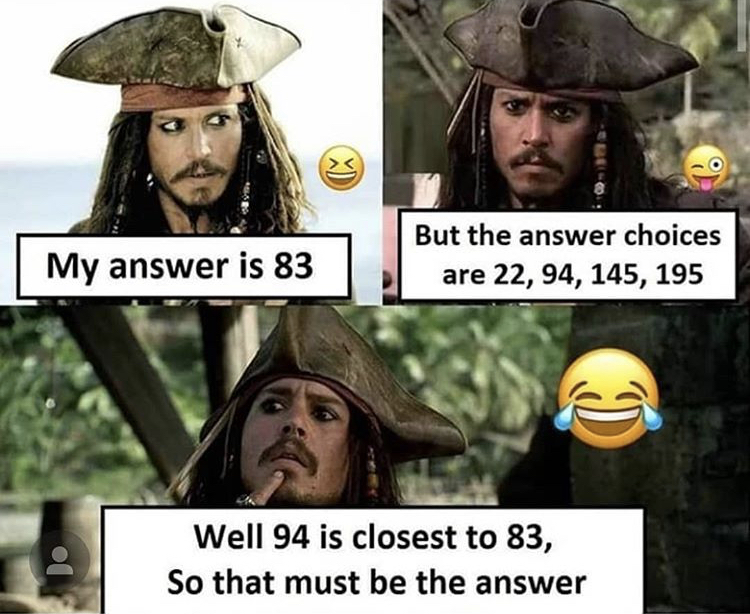 jack sparrow memes - My answer is 83 But the answer choices are 22, 94, 145, 195 Do Well 94 is closest to 83, So that must be the answer
