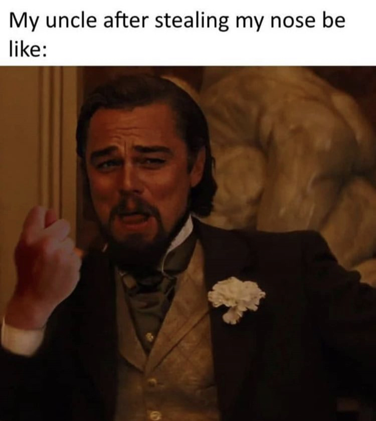leonardo dicaprio dairy queen meme - My uncle after stealing my nose be