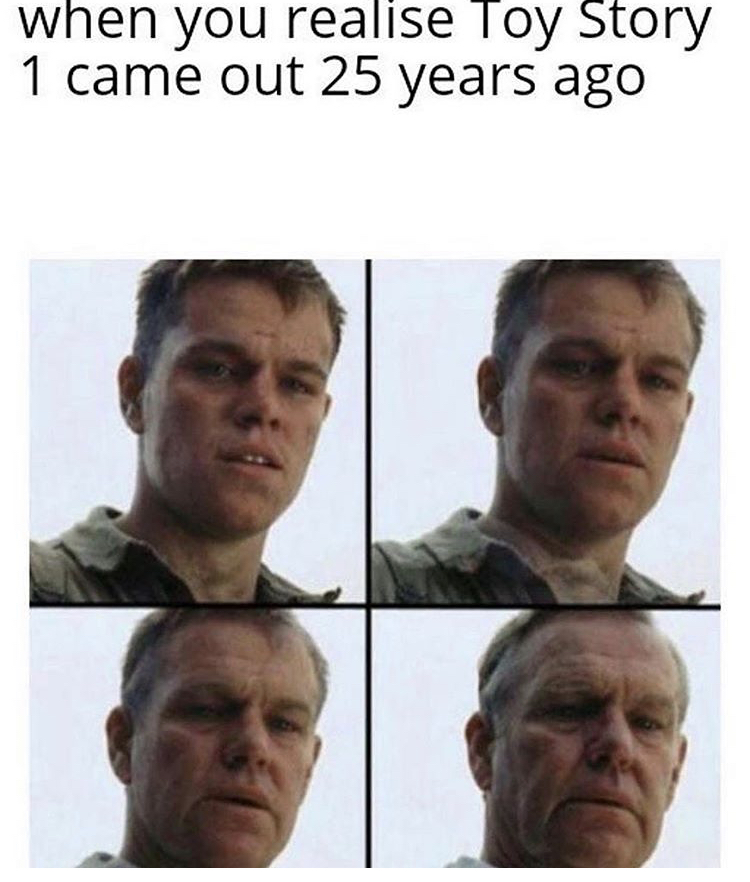 matt damon saving private ryan meme - when you realise Toy Story 1 came out 25 years ago