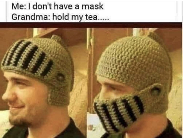 crochet knight helmet - Me I don't have a mask Grandma hold my tea.....
