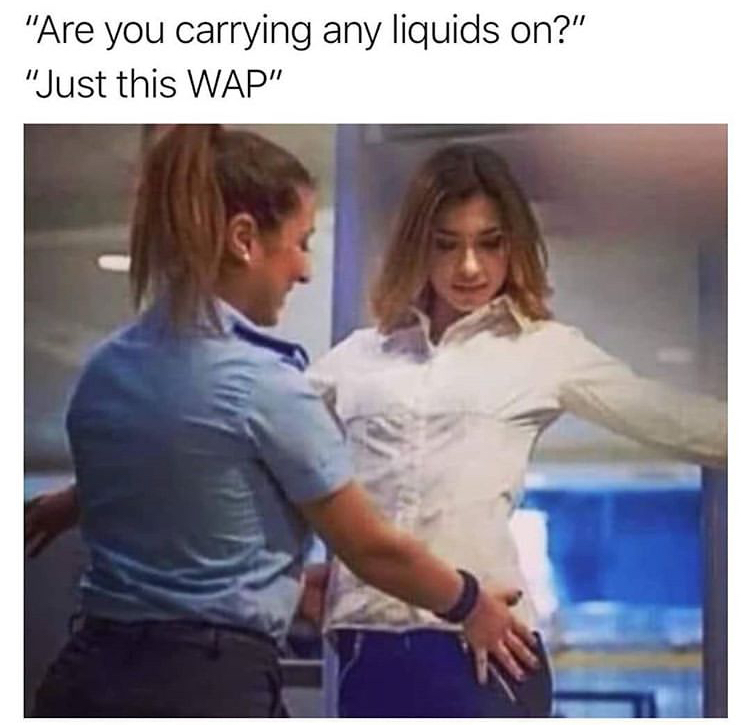 you carrying any explosives just this bomb - "Are you carrying any liquids on?" "Just this Wap"