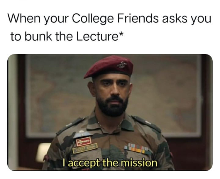 military - When your College Friends asks you to bunk the Lecture I accept the mission