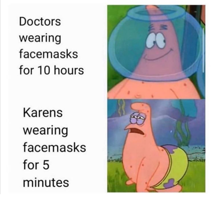 karen mask meme - Doctors wearing facemasks for 10 hours Karens wearing facemasks for 5 minutes