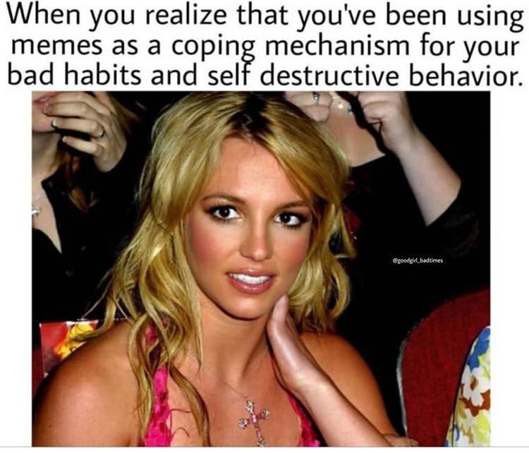 blond - When you realize that you've been using memes as a coping mechanism for your bad habits and self destructive behavior. badtimes