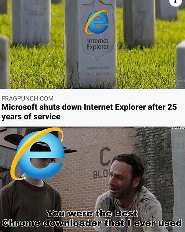 Internet Explorer Fragpunch.Com Microsoft shuts down Internet Explorer after 25 years of service Ca Blo You were the Best Chrome downloader that I ever used