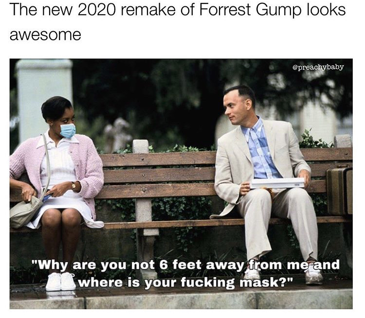 forrest gump - The new 2020 remake of Forrest Gump looks awesome "Why are you not 6 feet away from me and where is your fucking mask?"