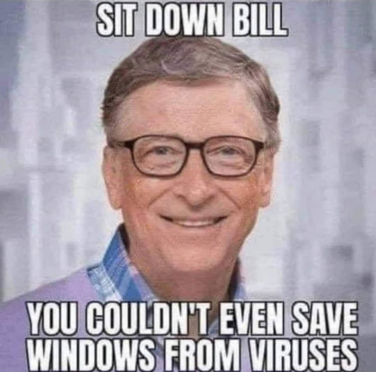 sit down bill gates meme - Sit Down Bill You Couldn'T Even Save Windows From Viruses