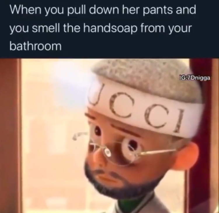co cc - When you pull down her pants and you smell the handsoap from your bathroom Ig7Dnigga Jcci