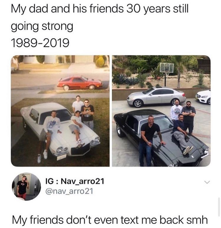 my dad and his friends 30 years later - My dad and his friends 30 years still going strong 19892019 Ig Nav_arro21 21 My friends don't even text me back smh