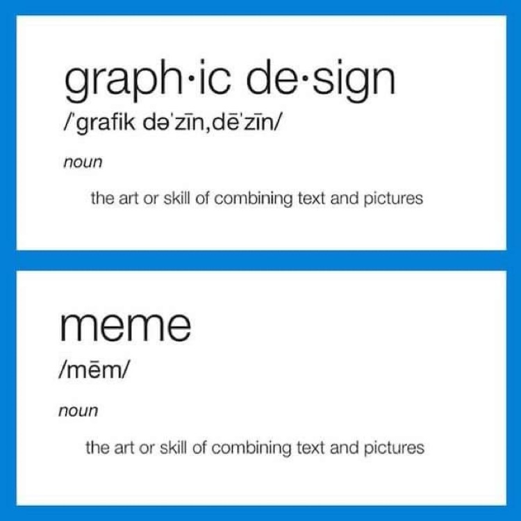 meme graphic - graphic design grafik de zn, d'zin noun the art or skill of combining text and pictures meme mm noun the art or skill of combining text and pictures