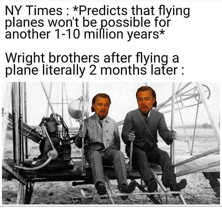 wright brothers - Ny Times Predicts that flying planes won't be possible for another 110 million years Wright brothers after flying a plane literally 2 months later