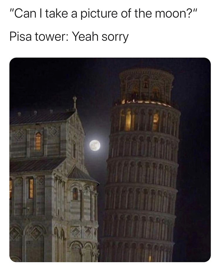 piazza dei miracoli - "Can I take a picture of the moon?" Pisa tower Yeah sorry