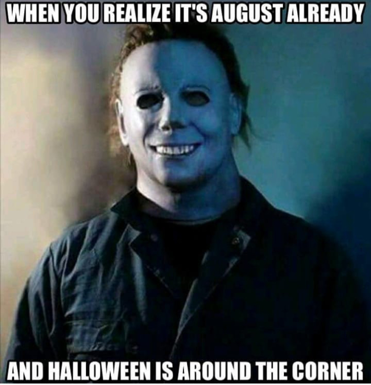 halloween memes - When You Realize It'S August Already And Halloween Is Around The Corner