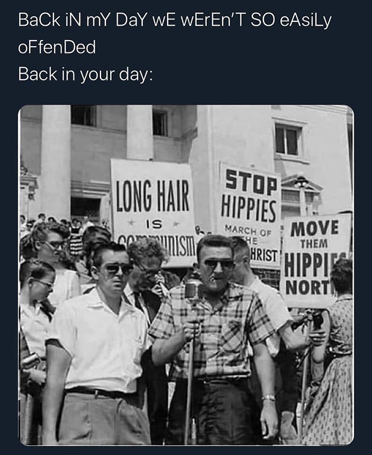 long hair is communism - Back iN mY Day wE wErEn'T So eAsily OFfen Ded Back in your day Stop Long Hair Hippies Is B Munism March Of Move Them Hrist Hippies Nort,