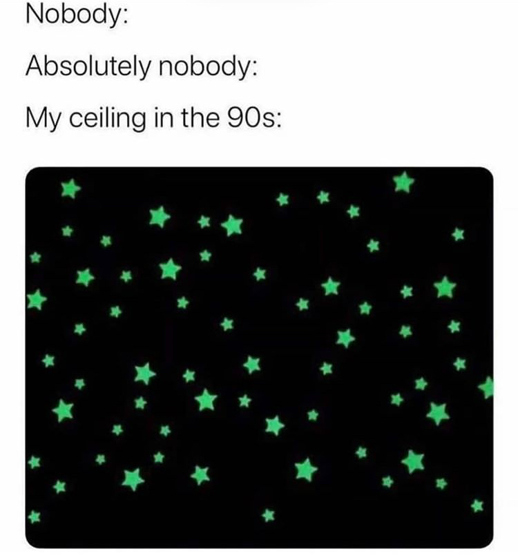 Nobody Absolutely nobody My ceiling in the 90s
