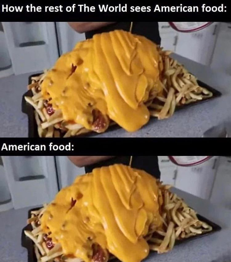american food meme - How the rest of The World sees American food American food