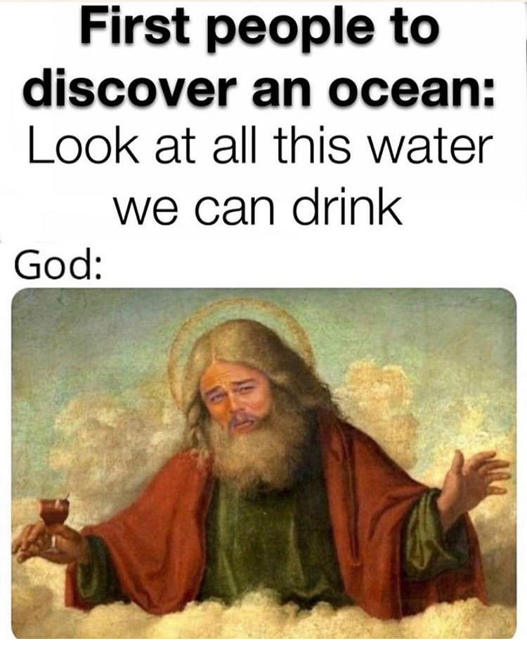 mortal kombat the elder gods meme - First people to discover an ocean Look at all this water we can drink God