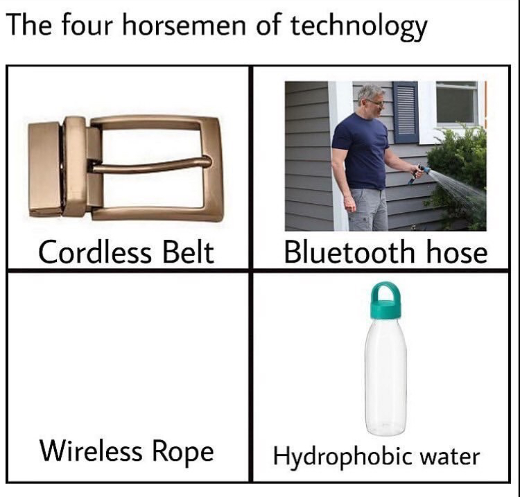 four horsemen of technology meme - The four horsemen of technology Cordless Belt Bluetooth hose Wireless Rope Hydrophobic water