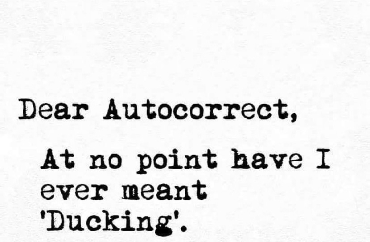 handwriting - Dear Autocorrect, At no point have I ever meant 'Ducking'.