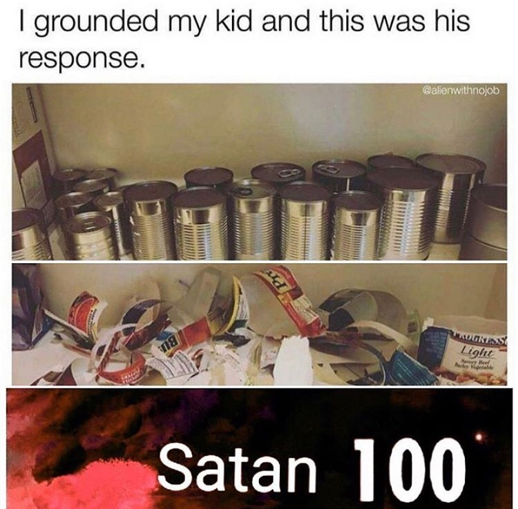 grounded memes - I grounded my kid and this was his response. Cafenwithnojob 18 Lore Satan 100