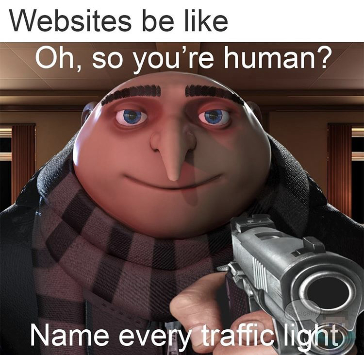 funny csgo memes - Websites be Oh, so you're human? Name every traffic light