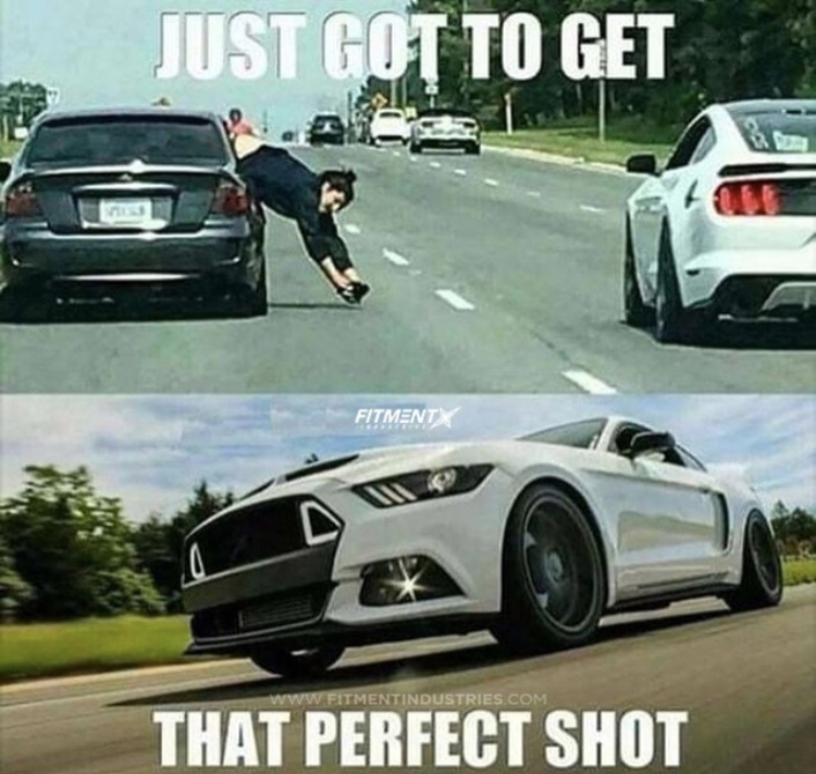 funny car guy memes - Just Got To Get Fitment Www Fitmentindustries Con That Perfect Shot