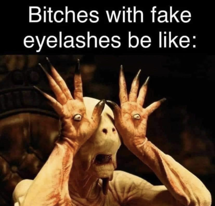 pan's labyrinth - Bitches with fake eyelashes be