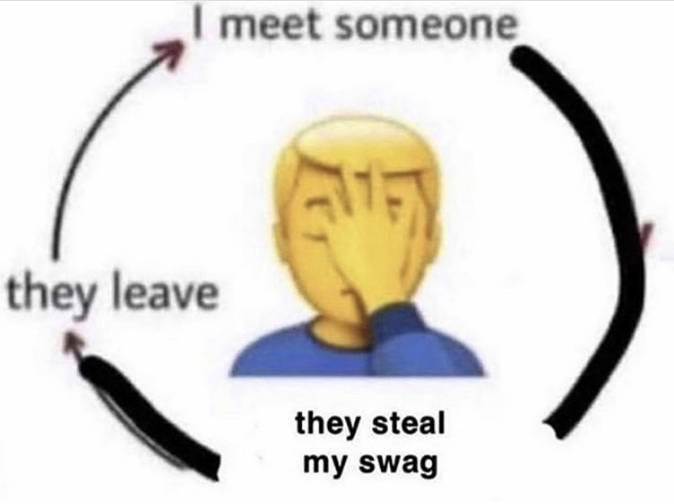 meet someone they steal my swag - I meet someone they leave they steal my swag