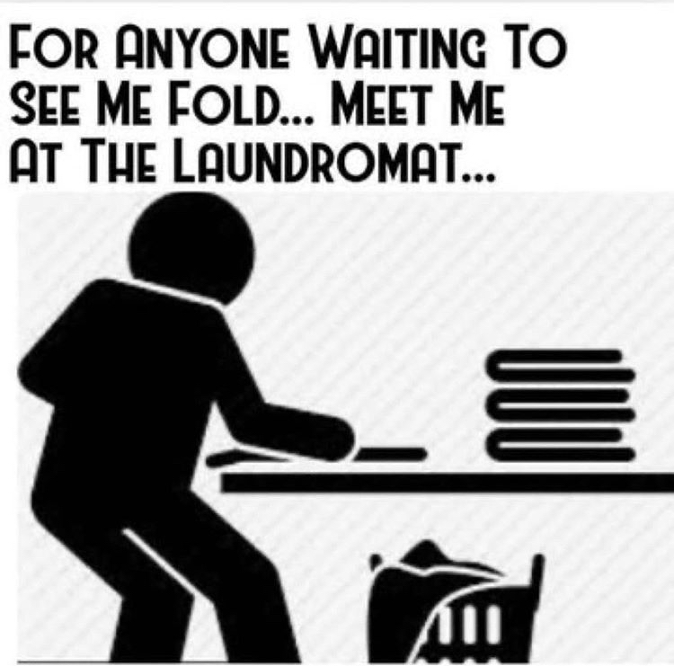 human behavior - For Anyone Waiting To See Me Fold... Meet Me At The Laundromat... Udo