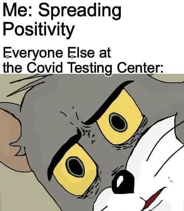 tom and jerry meme - Me Spreading Positivity Everyone Else at the Covid Testing Center