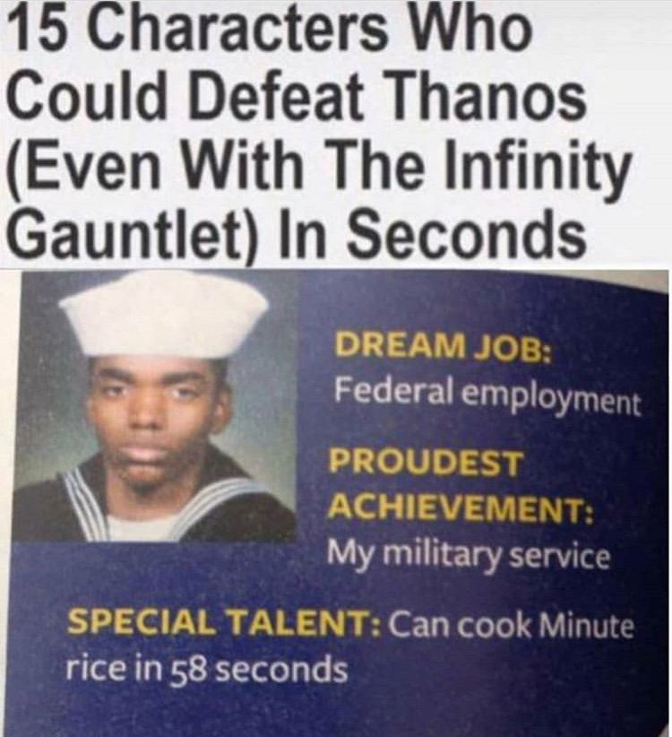 can cook minute rice in 58 seconds - 15 Characters Who Could Defeat Thanos Even With The Infinity Gauntlet In Seconds Dream Job Federal employment Proudest Achievement My military service Special Talent Can cook Minute rice in 58 seconds