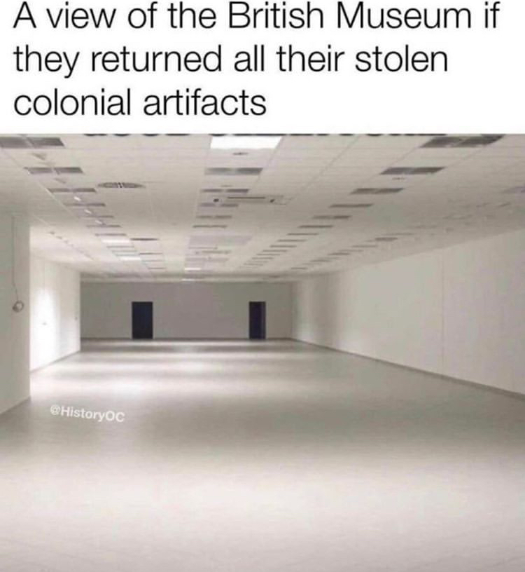 wow such empty meme - A view of the British Museum if they returned all their stolen colonial artifacts