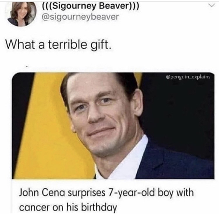 john cena surprises boy with cancer meme - Sigourney Beaver What a terrible gift. John Cena surprises 7yearold boy with cancer on his birthday