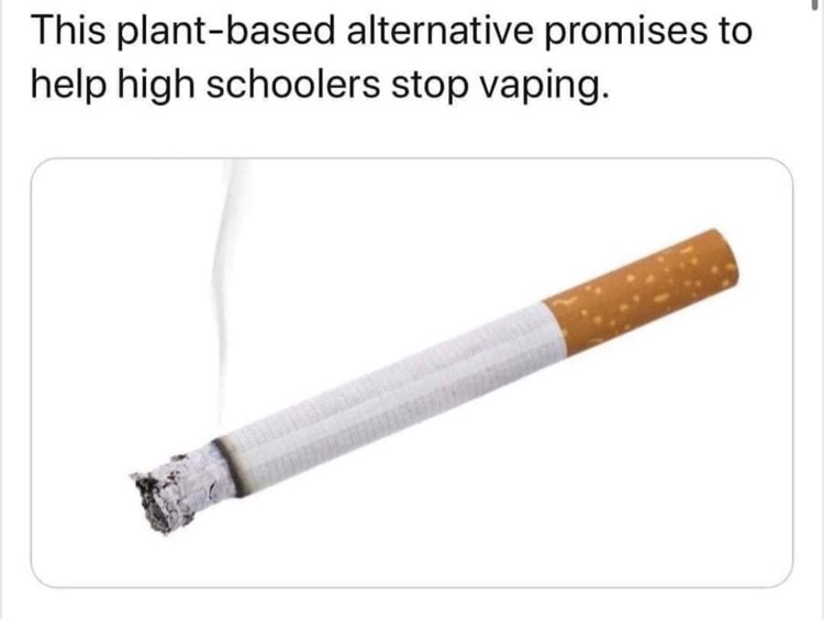 cigarette - This plantbased alternative promises to help high schoolers stop vaping.