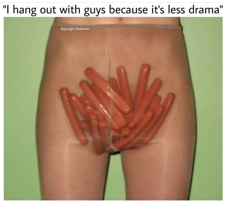 close up - "I hang out with guys because it's less drama"