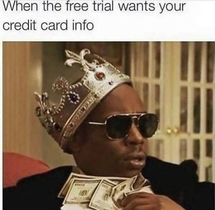 funny memes - dave chappelle king - When the free trial wants your credit card info 22