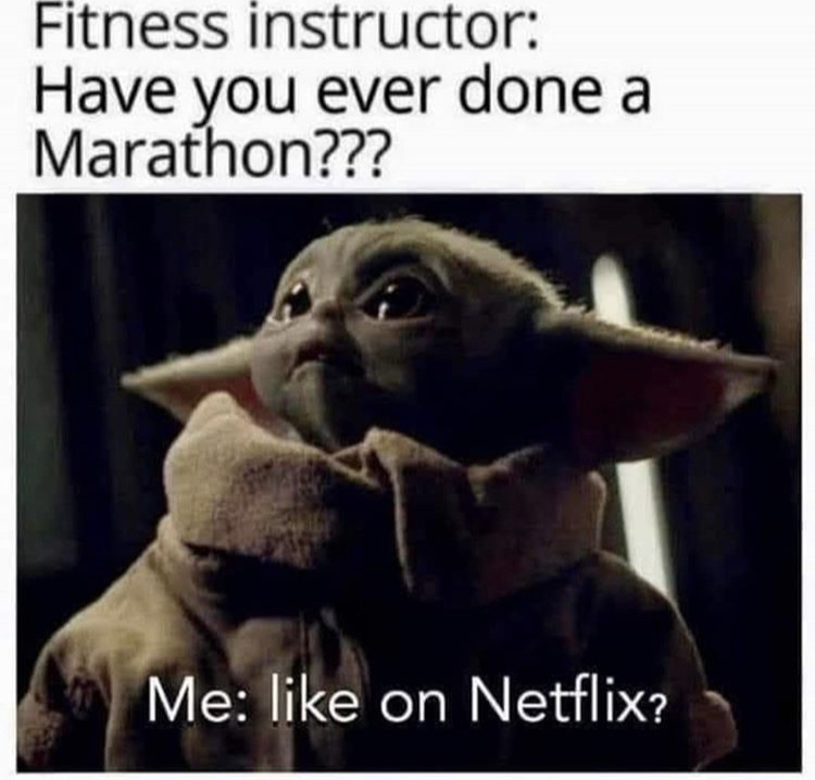 funny memes - fitness instructor meme - Fitness instructor Have you ever done a Marathon??? Me on Netflix?